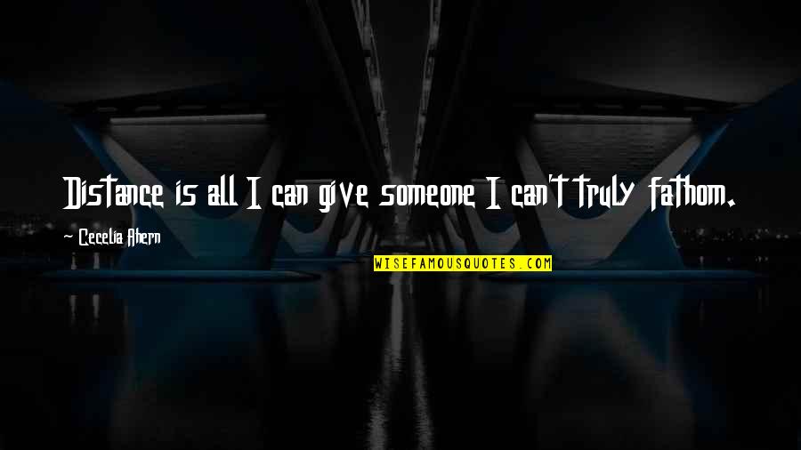 Never Explaining Yourself Quotes By Cecelia Ahern: Distance is all I can give someone I