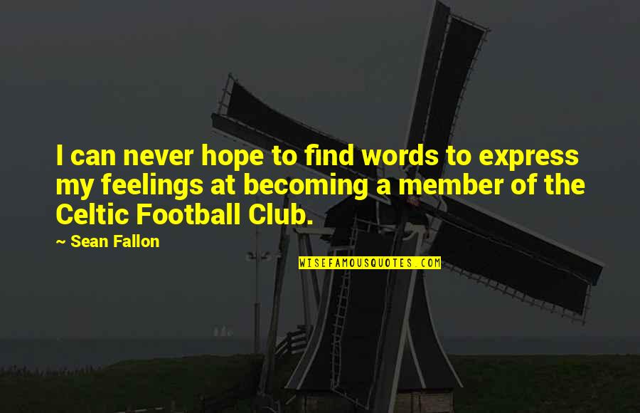 Never Express Feelings Quotes By Sean Fallon: I can never hope to find words to Never Express Feelings Quotes By Sean Fallon: I can never hope to find words to