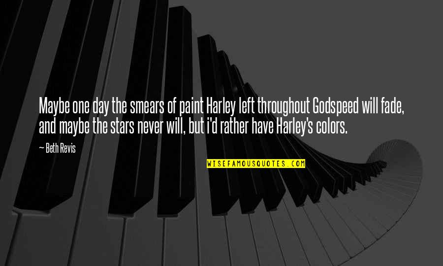 Never Fade Quotes By Beth Revis: Maybe one day the smears of paint Harley