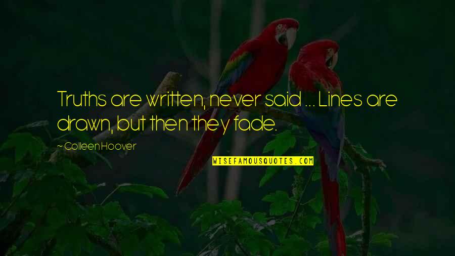 Never Fade Quotes By Colleen Hoover: Truths are written, never said ... Lines are