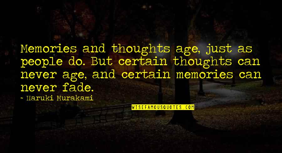 Never Fade Quotes By Haruki Murakami: Memories and thoughts age, just as people do.