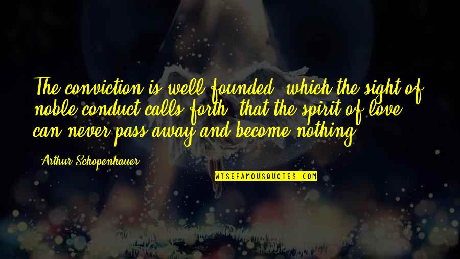 Never Fail In Life Quotes By Arthur Schopenhauer: The conviction is well founded, which the sight
