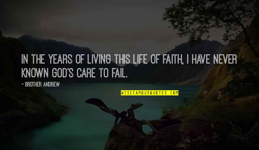 Never Fail In Life Quotes By Brother Andrew: In the years of living this life of