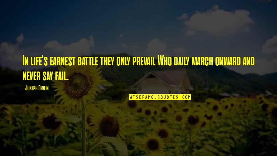 Never Fail In Life Quotes By Joseph Devlin: In life's earnest battle they only prevail Who