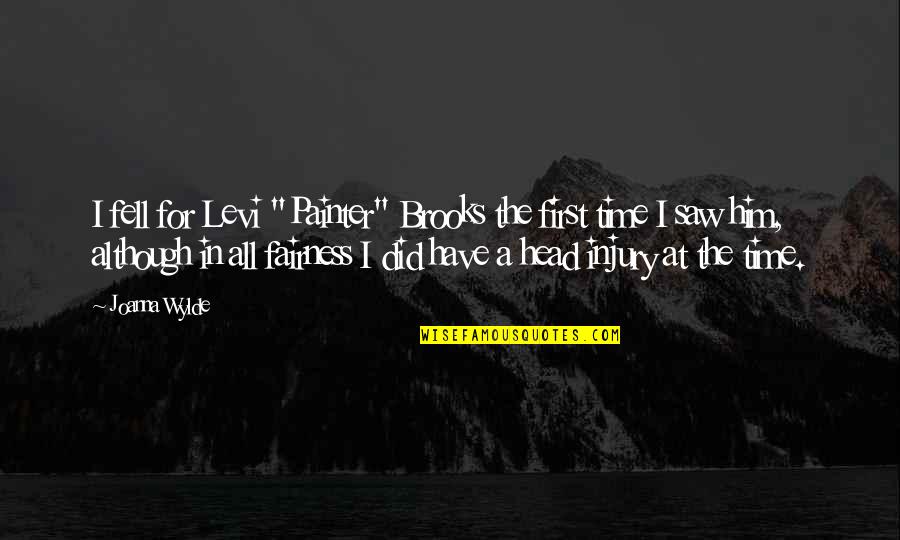 Never Failing Love Quotes By Joanna Wylde: I fell for Levi "Painter" Brooks the first Never Failing Love Quotes By Joanna Wylde: I fell for Levi "Painter" Brooks the first