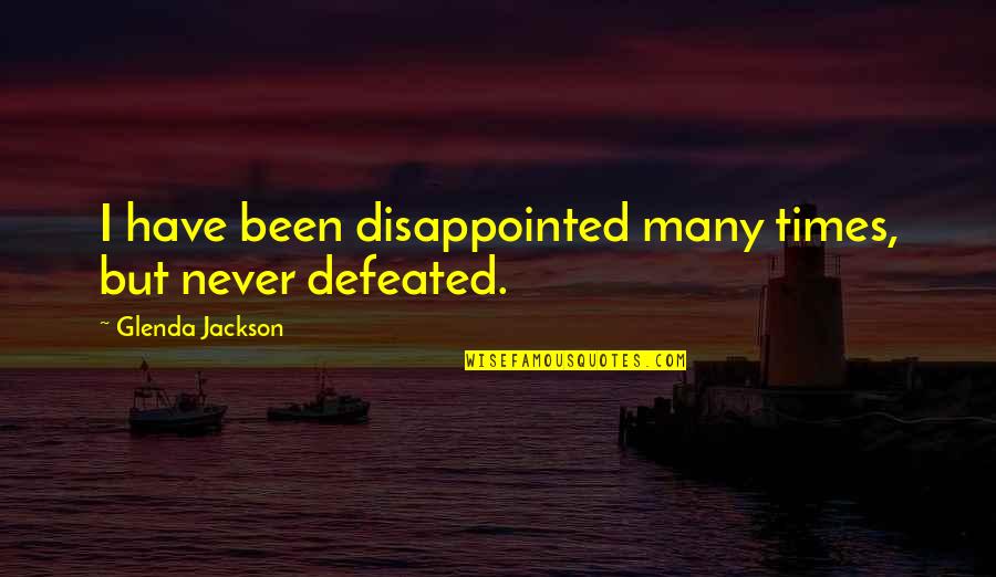 Never Failure Quotes By Glenda Jackson: I have been disappointed many times, but never