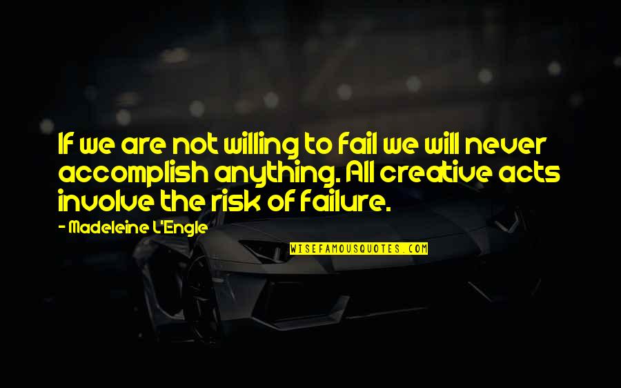 Never Failure Quotes By Madeleine L'Engle: If we are not willing to fail we