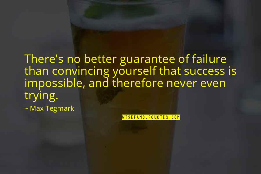 Never Failure Quotes By Max Tegmark: There's no better guarantee of failure than convincing
