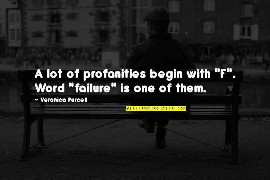 Never Failure Quotes By Veronica Purcell: A lot of profanities begin with "F". Word
