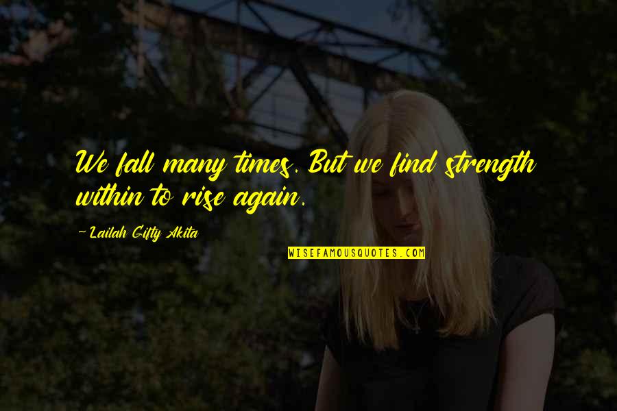 Never Fall Again Quotes By Lailah Gifty Akita: We fall many times. But we find strength