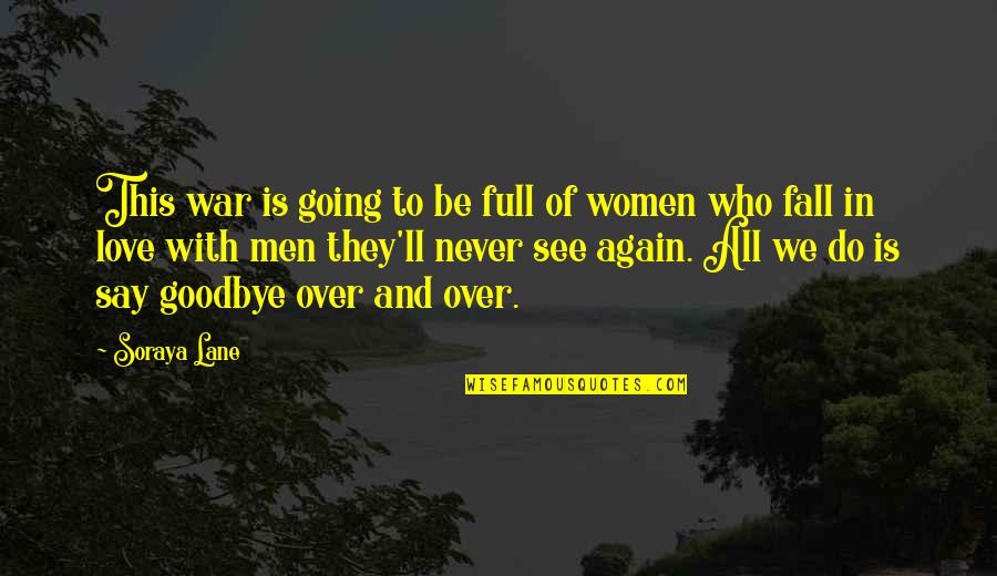 Never Fall Again Quotes By Soraya Lane: This war is going to be full of