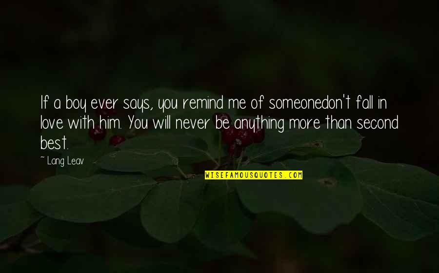 Never Fall For Someone Quotes By Lang Leav: If a boy ever says, you remind me