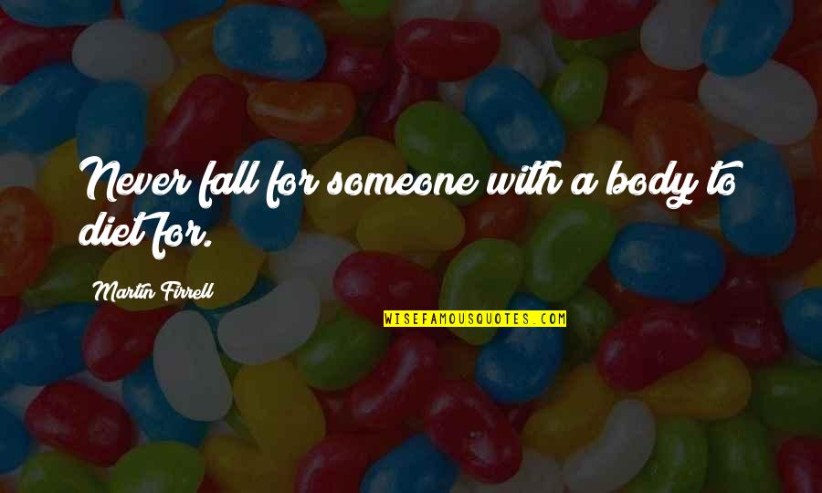 Never Fall For Someone Quotes By Martin Firrell: Never fall for someone with a body to