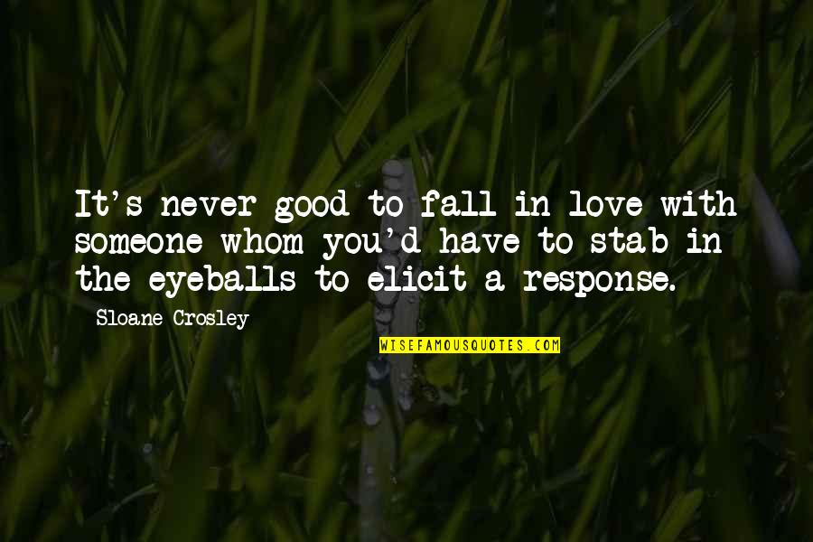 Never Fall For Someone Quotes By Sloane Crosley: It's never good to fall in love with