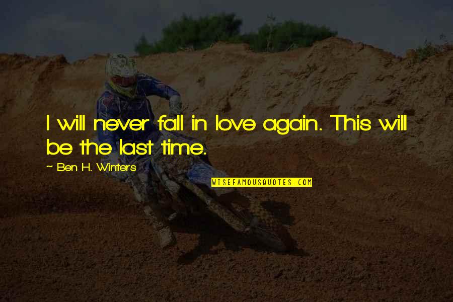 Never Fall In Love Again Quotes By Ben H. Winters: I will never fall in love again. This