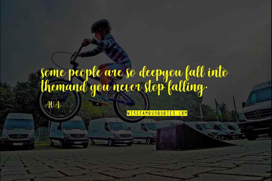 Never Fall In Love Quotes By AVA.: some people are so deepyou fall into themand