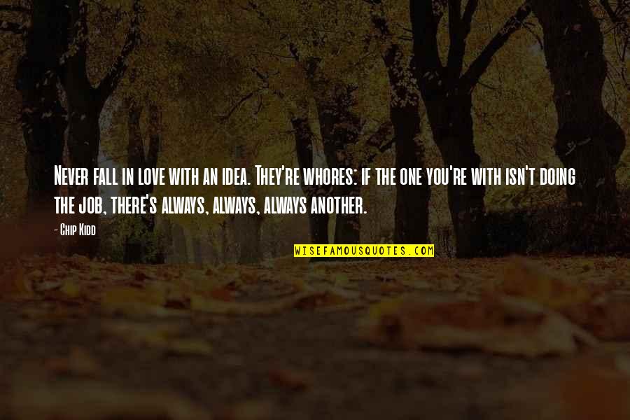 Never Fall In Love Quotes By Chip Kidd: Never fall in love with an idea. They're Never Fall In Love Quotes By Chip Kidd: Never fall in love with an idea. They're