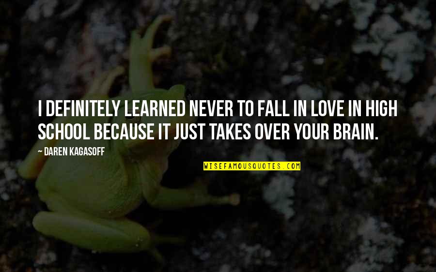 Never Fall In Love Quotes By Daren Kagasoff: I definitely learned never to fall in love Never Fall In Love Quotes By Daren Kagasoff: I definitely learned never to fall in love