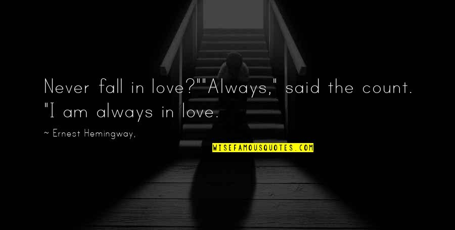 Never Fall In Love Quotes By Ernest Hemingway,: Never fall in love?""Always," said the count. "I Never Fall In Love Quotes By Ernest Hemingway,: Never fall in love?""Always," said the count. "I