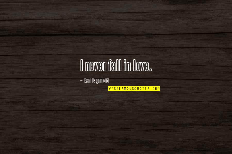 Never Fall In Love Quotes By Karl Lagerfeld: I never fall in love.