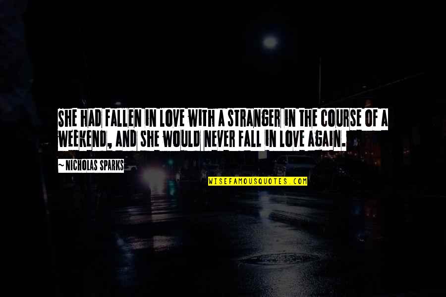 Never Fall In Love Quotes By Nicholas Sparks: She had fallen in love with a stranger