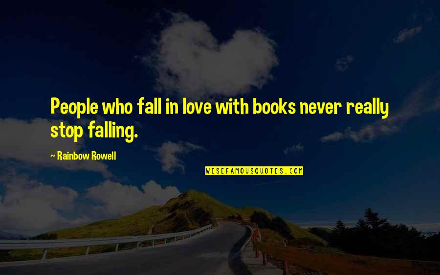 Never Fall In Love Quotes By Rainbow Rowell: People who fall in love with books never