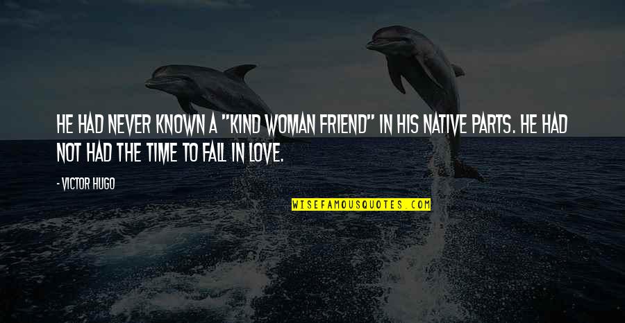 Never Fall In Love With A Friend Quotes By Victor Hugo: He had never known a "kind woman friend"