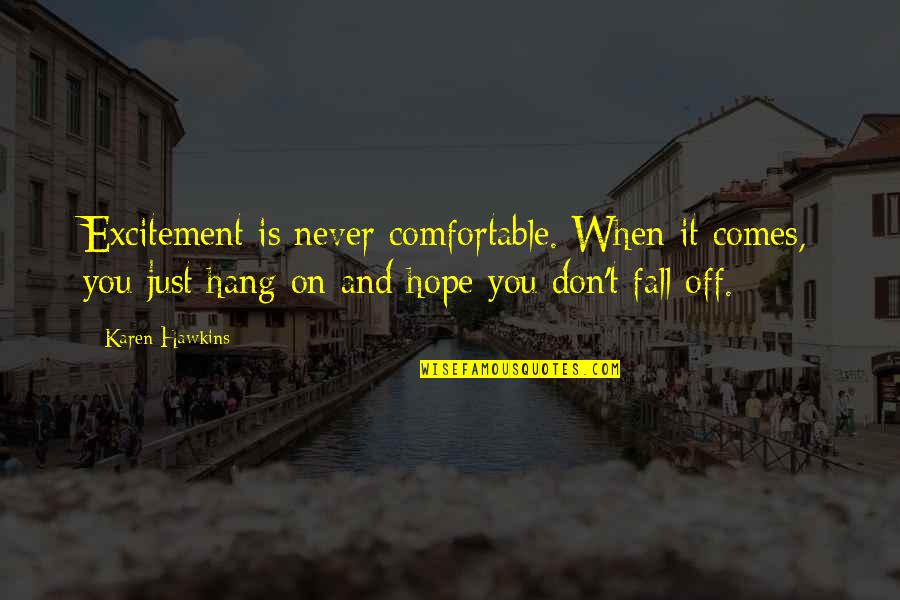 Never Fall Off Quotes By Karen Hawkins: Excitement is never comfortable. When it comes, you