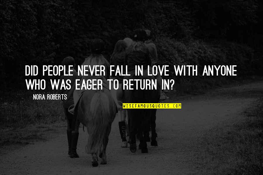 Never Fall Out Of Love Quotes By Nora Roberts: Did people never fall in love with anyone