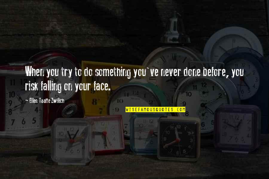 Never Fall Quotes By Ellen Taaffe Zwilich: When you try to do something you've never