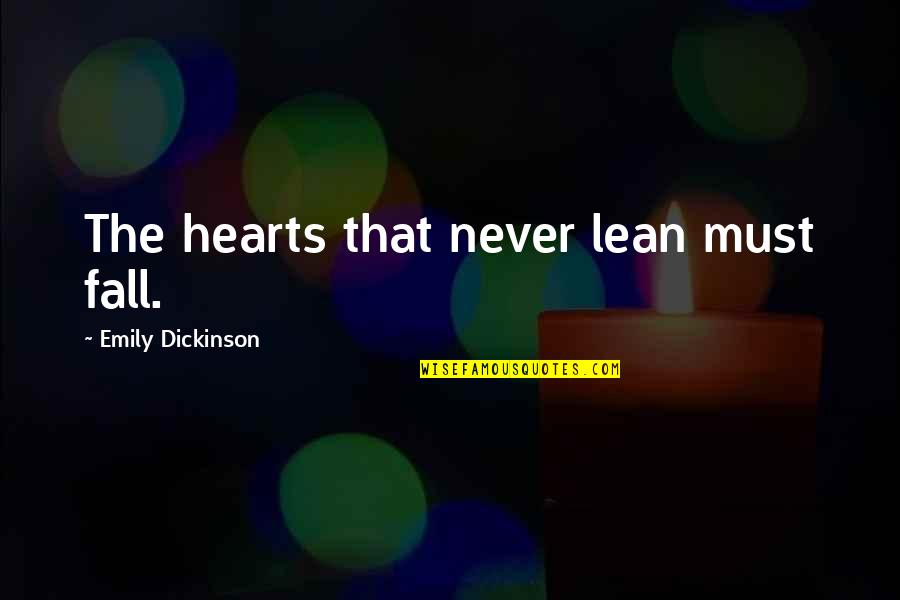 Never Fall Quotes By Emily Dickinson: The hearts that never lean must fall.
