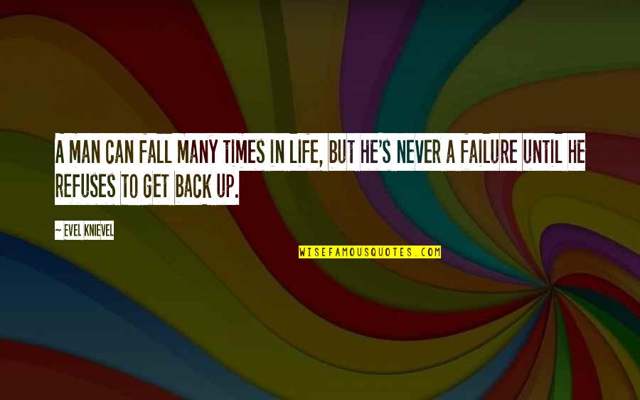 Never Fall Quotes By Evel Knievel: A man can fall many times in life,