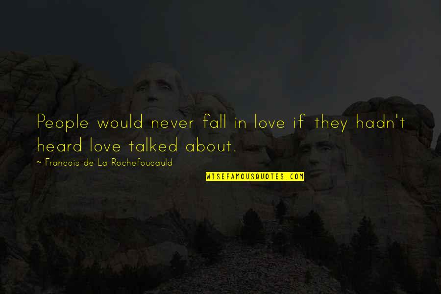 Never Fall Quotes By Francois De La Rochefoucauld: People would never fall in love if they