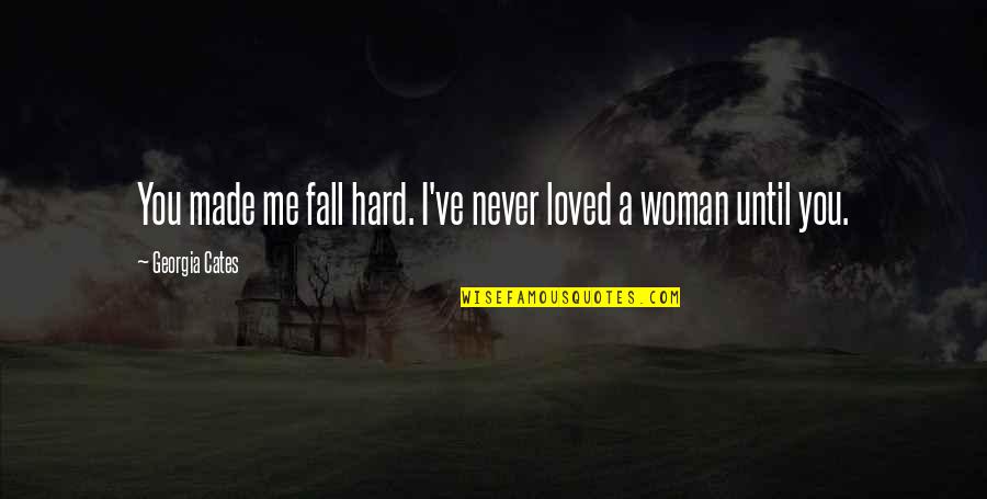 Never Fall Quotes By Georgia Cates: You made me fall hard. I've never loved