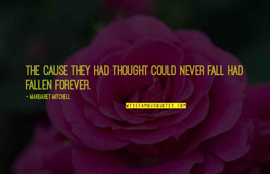 Never Fall Quotes By Margaret Mitchell: The Cause they had thought could never fall