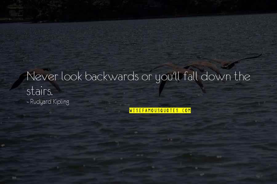Never Fall Quotes By Rudyard Kipling: Never look backwards or you'll fall down the