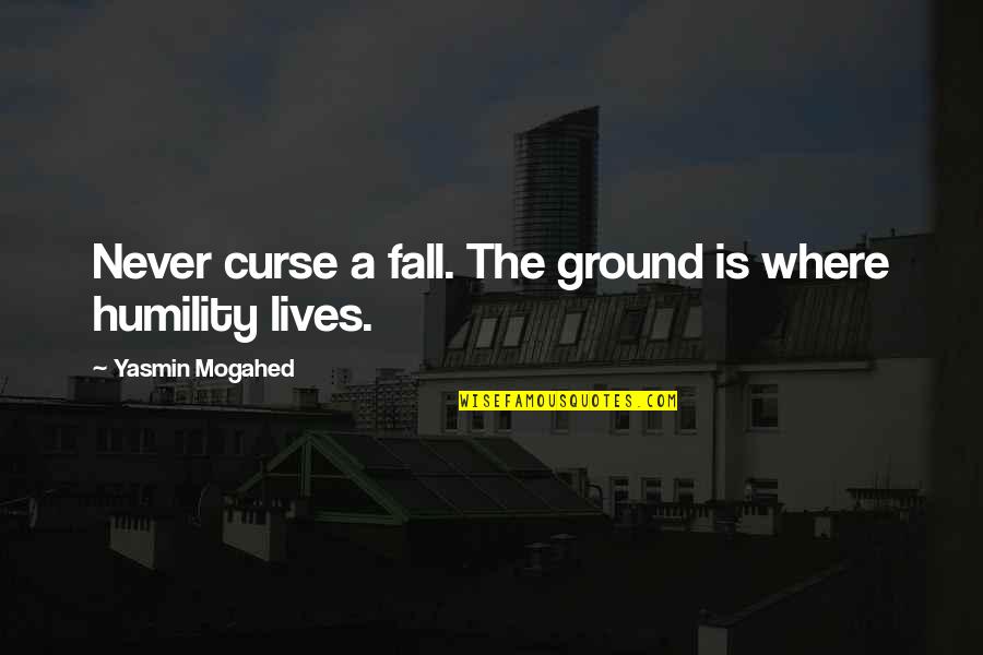 Never Fall Quotes By Yasmin Mogahed: Never curse a fall. The ground is where