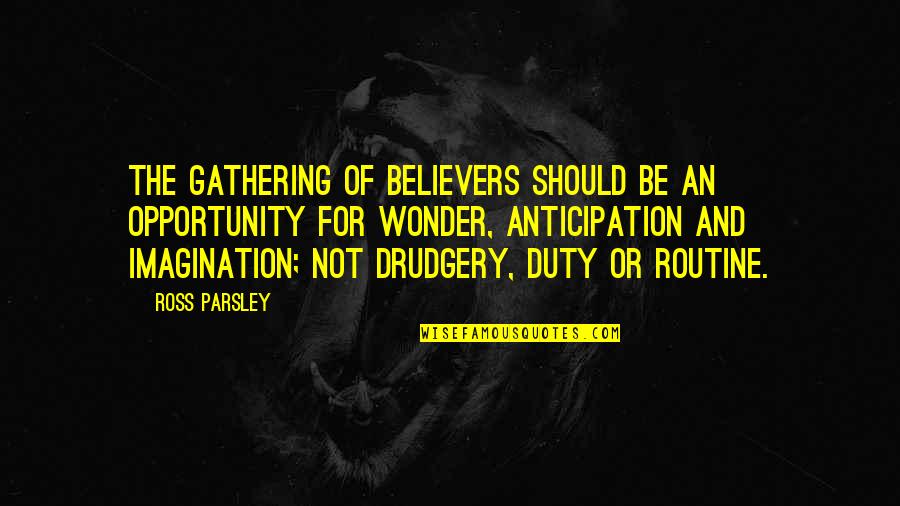 Never Fear Criticism Quotes By Ross Parsley: The gathering of believers should be an opportunity