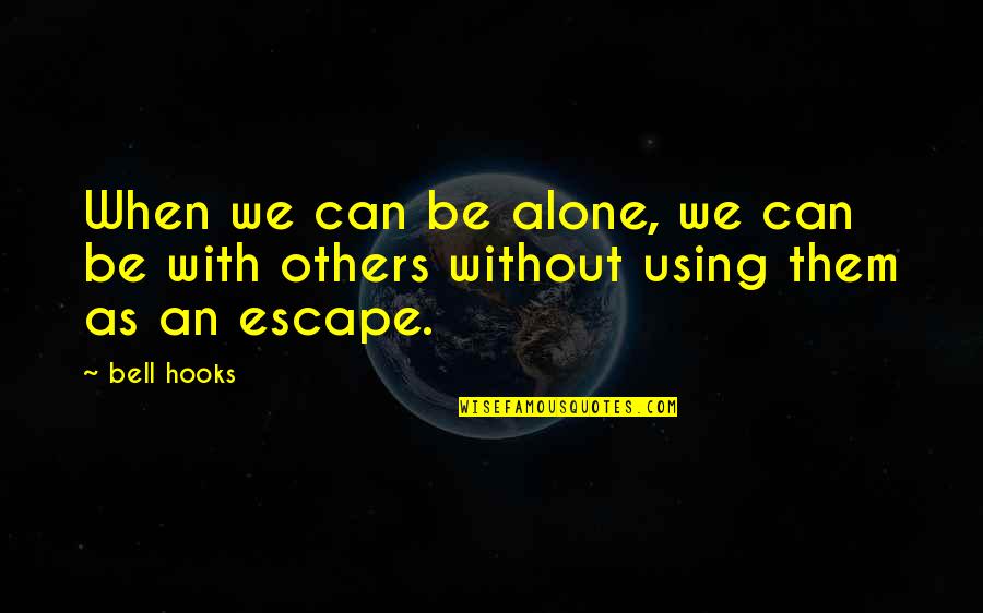 Never Feel Good Enough Quotes By Bell Hooks: When we can be alone, we can be