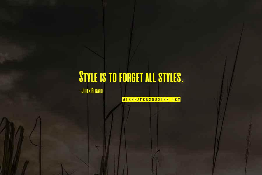 Never Feel Good Enough Quotes By Jules Renard: Style is to forget all styles.