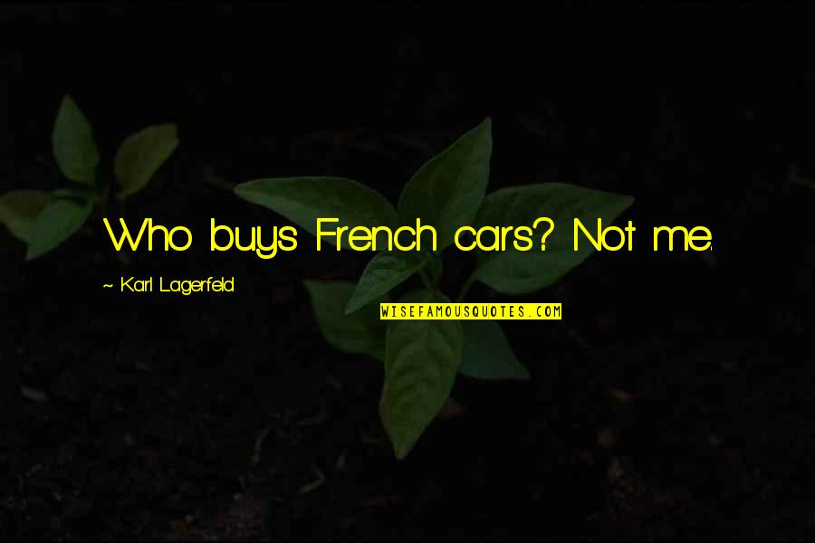 Never Feel Guilty Quotes By Karl Lagerfeld: Who buys French cars? Not me.