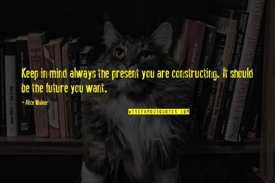 Never Feel Second Best Quotes By Alice Walker: Keep in mind always the present you are