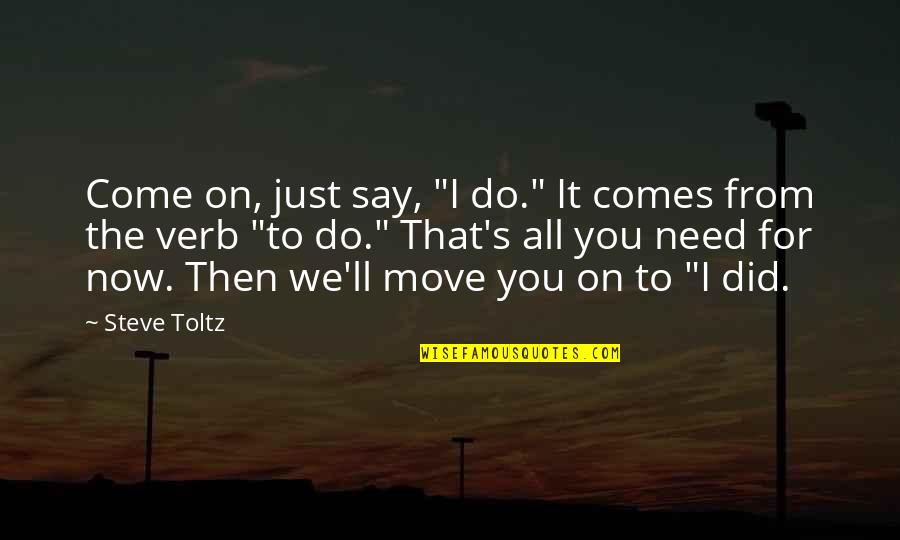 Never Feeling Appreciated Quotes By Steve Toltz: Come on, just say, "I do." It comes Never Feeling Appreciated Quotes By Steve Toltz: Come on, just say, "I do." It comes