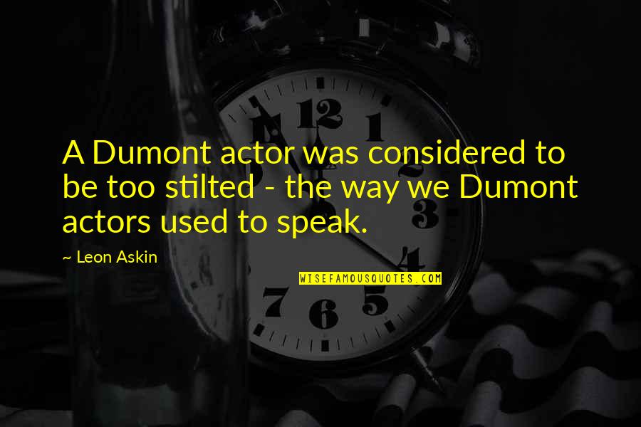 Never Felt Like This Before Quotes By Leon Askin: A Dumont actor was considered to be too