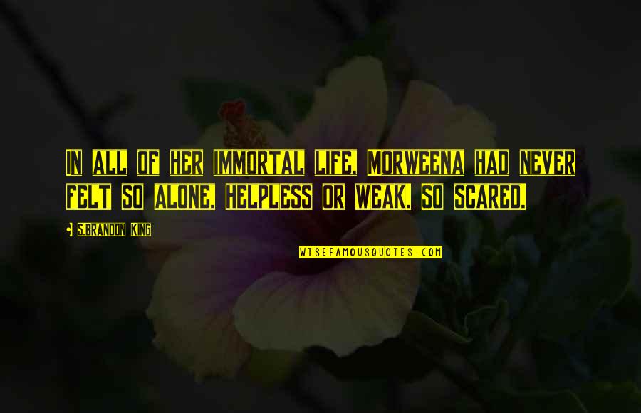 Never Felt So Alone In My Life Quotes By S.Brandon King: In all of her immortal life, Morweena had Never Felt So Alone In My Life Quotes By S.Brandon King: In all of her immortal life, Morweena had