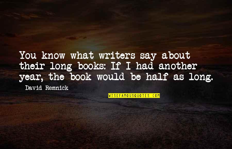 Never Felt So Alone Quotes By David Remnick: You know what writers say about their long