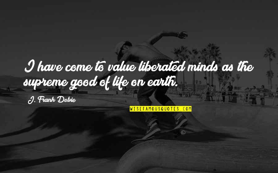 Never Felt So Loved Quotes By J. Frank Dobie: I have come to value liberated minds as