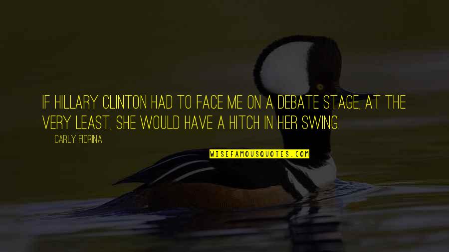 Never Felt This Happy Quotes By Carly Fiorina: If Hillary Clinton had to face me on