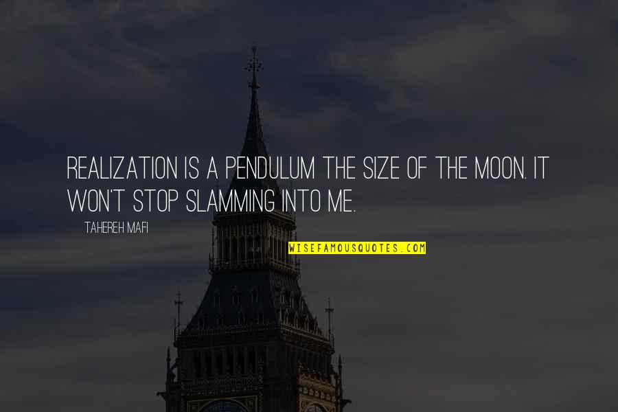 Never Felt This Happy Quotes By Tahereh Mafi: Realization is a pendulum the size of the