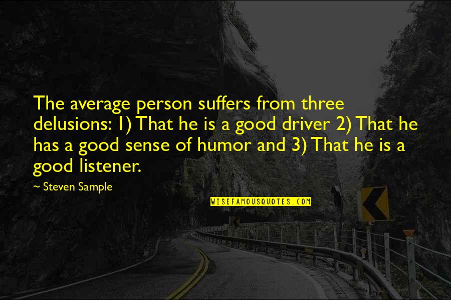 Never Fight Over A Man Quotes By Steven Sample: The average person suffers from three delusions: 1)